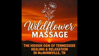 Wildflower Massage: The Hidden Gem of Tennessee Healing & Relaxation in McMinnville, TN