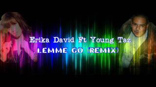 Erika David Ft Young Taz - Lemme Go Remix
