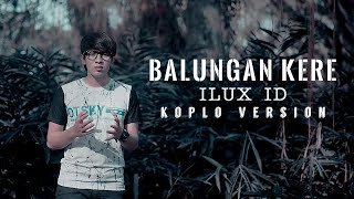 Download lagu ILUX ID - BALUNGAN KERE (Koplo Version) - mp3 Download lagu ILUX ID - BALUNGAN KERE (Koplo Version) - mp3