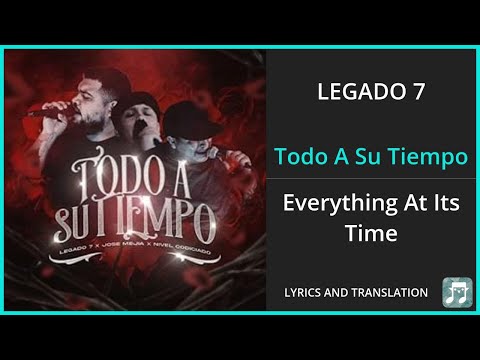 LEGADO 7 - Todo A Su Tiempo Lyrics English Translation - ft Jose Mejia, Nivel Codiciado - Spanish