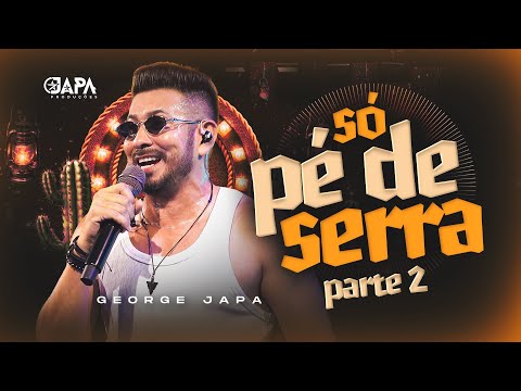 SÓ PÉ DE SERRA - PARTE 2 - GEORGE JAPA ( Ao vivo )