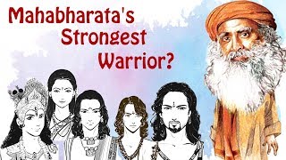 The strongest warrior in Mahabharata according to Sadhguru