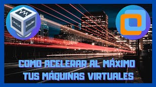 💻 Como acelerar tus Máquinas Virtuales en VirtualBox y VMware