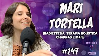 MARI TORTELLA - RADIESTESIA TERAPÊUTICA. TERAPIA HOLISTICA, CHAKRAS E MAIS - Isto Não É #147
