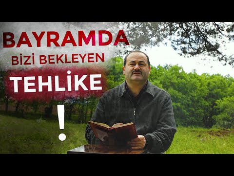 BAYRAMDA BİZİ BEKLEYEN TEHLİKE (Ramazan Bayramı)
