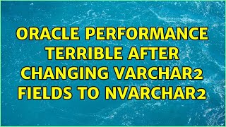 Oracle Performance terrible after changing Varchar2 fields to NVarchar2 (4 Solutions!!)
