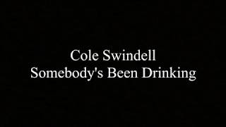 Cole Swindell -  Somebody&#39;s Been Drinkin&#39; (Lyrics)
