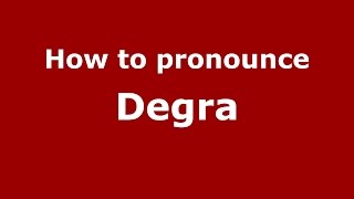 How to pronounce Degra