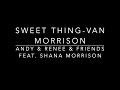 Sweet Thing- Andy & Renee & Friends feat. Shana Morrison
