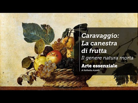 Caravaggio: La canestra di frutta - il genere della natura morta