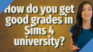 How do you get good grades in Sims 4 university?