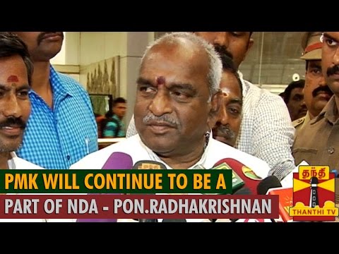 "PMK will continue to be a part of NDA" - Pon.Radhakrishnan