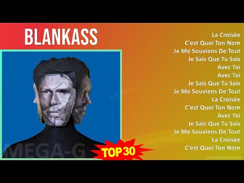 Blankass 2024 MIX Playlist - La Croisée, C'est Quoi Ton Nom, Je Me Souviens De Tout, Je Sais Que...