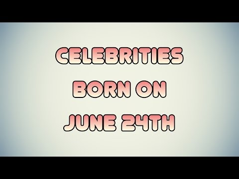 Celebrities born on June 24th