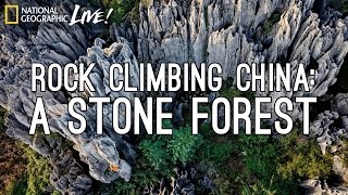 Rock-Climbing China: A Stone Forest | Nat Geo Live