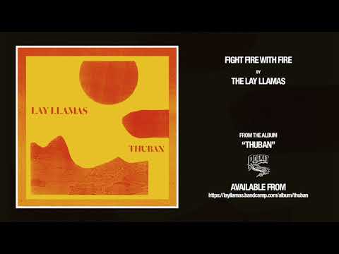 Fight Fire with Fire ~ The Lay Llamas