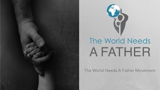 13. The World Needs A Father Movement