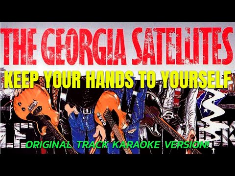 GEORGIA SATELLITES - KEEP YOUR HANDS TO YOURSELF ( ORIGINAL TRACK KARAOKE VERSION!)