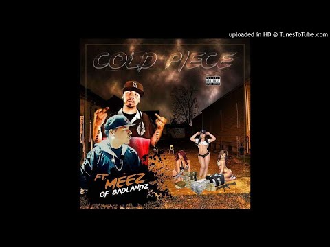 Cold Piece Ft Meez Of BadLandz- Mobbn Like Me