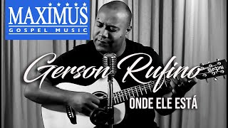 Download  Onde Ele Está  - Gerson Rufino