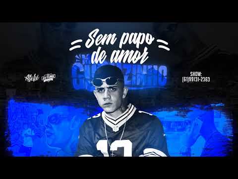 Mc Guguzinho - Sem papo de amor (Dj Rugal / Dj Brenninho)