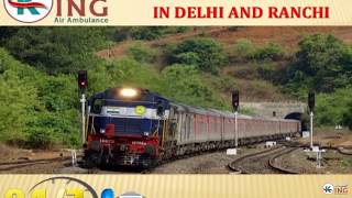 Get Supreme Shifting Train Ambulance Service in Delhi and Ranchi by King