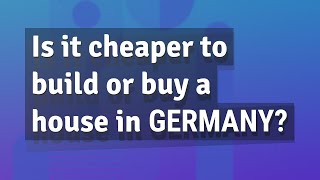 Is it cheaper to build or buy a house in Germany?