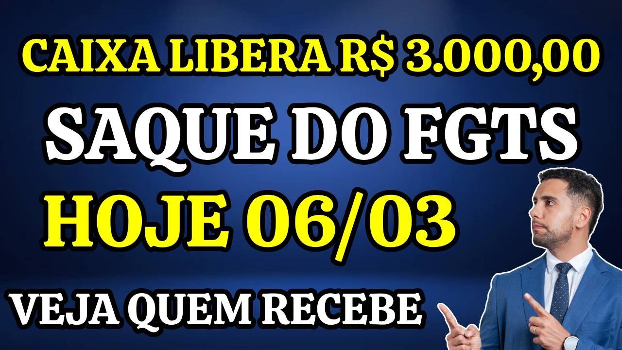FGTS R$ 3.000,00: PAGAMENTO HOJE 06/03 - VEJA QUEM RECEBE