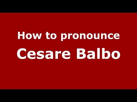 How to pronounce Cesare Balbo (Italian/Italy) - PronounceNames.com