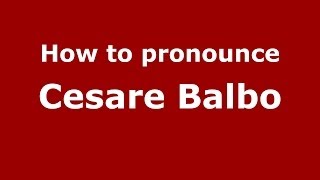 How to pronounce Cesare Balbo