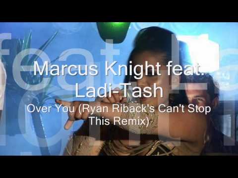 [HD] Marcus Knight feat. Ladi-Tash - Over You (Ryan Riback's Can't Stop This Remix)