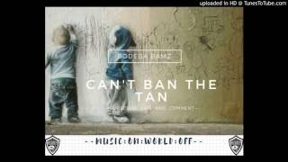 Bodega Bamz - Can&#39;t Ban The Tan