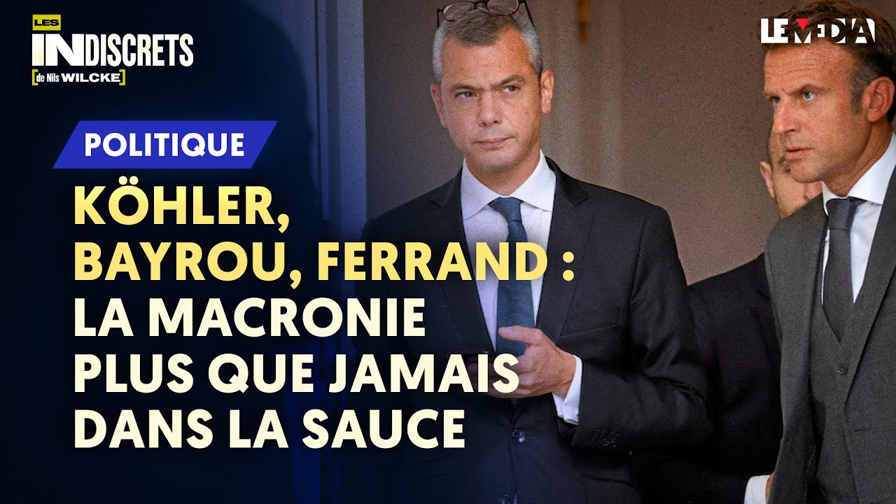 KÖHLER, BAYROU, FERRAND : LA MACRONIE PLUS QUE JAMAIS DANS LA SAUCE