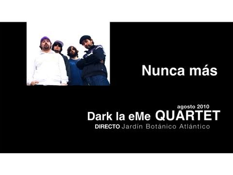 Dark la eMe Quartet - Nunca Más (Vídeo directo adelanto DVD)