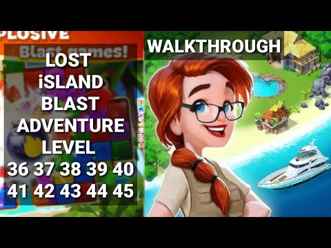 Lost Island Blast Adventure Level 36 37 38 39 40 41 42 43 44 45