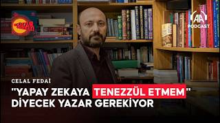 Celal Fedai: “Yapay zekaya tenezzül etmem” diyecek yazar gerekiyor