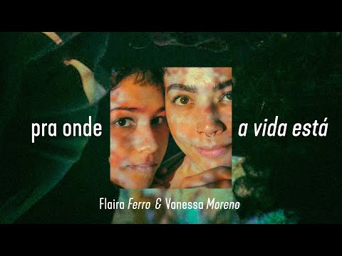 Flaira Ferro & Vanessa Moreno - Pra Onde a Vida Está (clipe oficial)