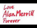 Love Alan Merrill Forever