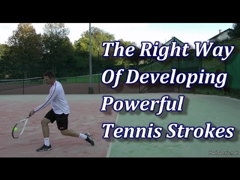 The Right Way Of Developing Power In Tennis