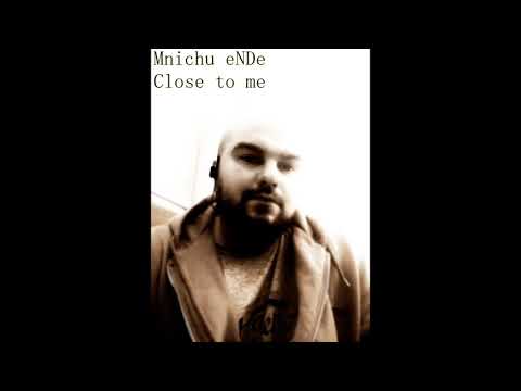 Mnichu eNDe -  Close to me