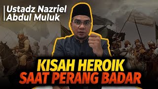 Download lagu Kisah Heroik Saat Perang Badar - Ustadz Nazriel Abdul Muluk mp3