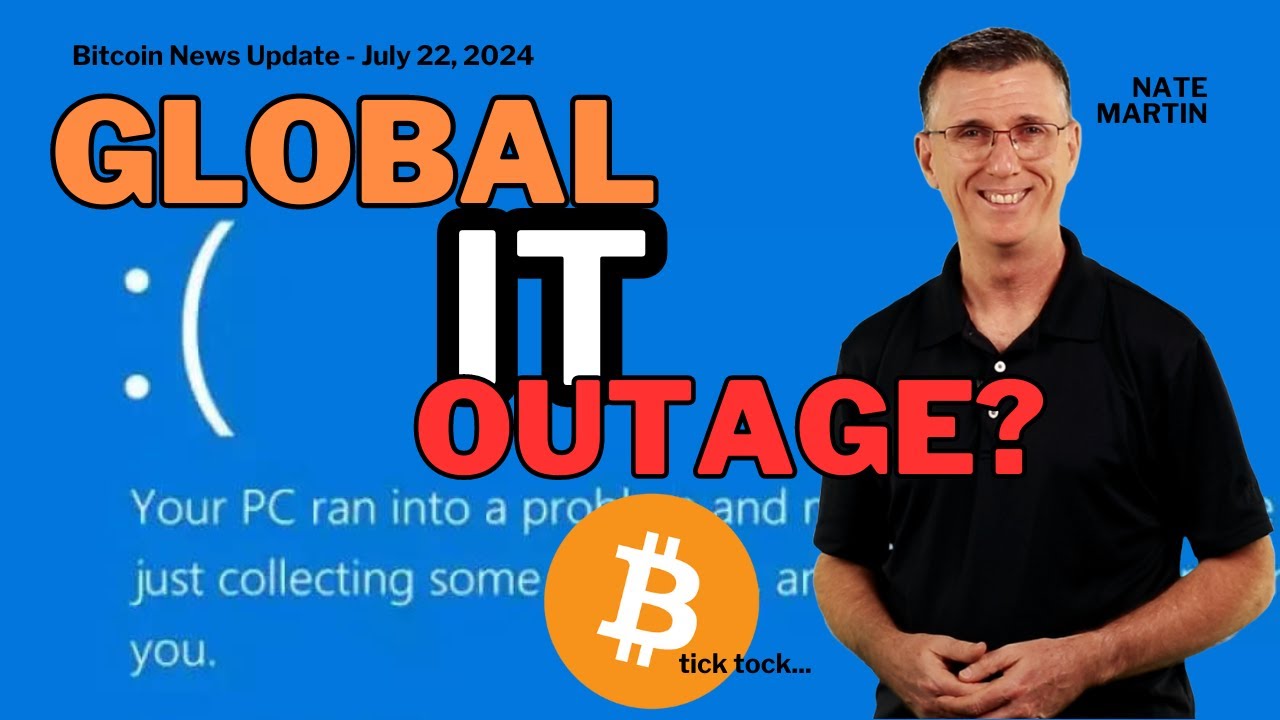 🔴Global IT Outage? Banks Close! Bitcoin? Tick Tock... | Bitcoin News Update July 22, 2024