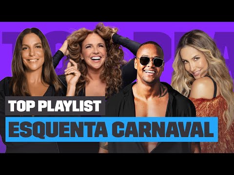 Playlist Esquenta Carnaval com IVETE SANGALO, CLAUDIA LEITTE, LEO SANTANA e mais! | Top Playlist