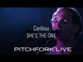 Caribou - She's The One - Pitchfork Live