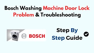 Bosch Washing Machine Door Lock Problem & Troubleshooting