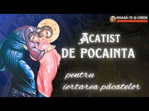 Acatistul de pocainta pentru iertarea pacatelor, de folos la Sfanta Spovedanie