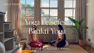 Kula Talks #17 - Gün Gürsoy - Açelya Kırmalı. Yoga Felsefesi: Bhakti Yoga