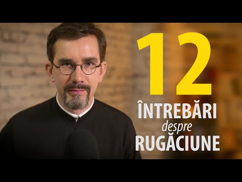 Pr. Nicolae Dima: 12 întrebări practice despre cum să ne rugăm