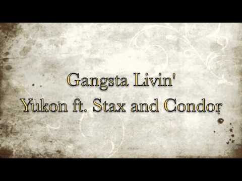 Gangsta Livin' - Yukon ft. Stax and Condor