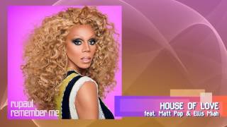 RuPaul - House Of Love (feat. Matt Pop &amp; Ellis Miah)